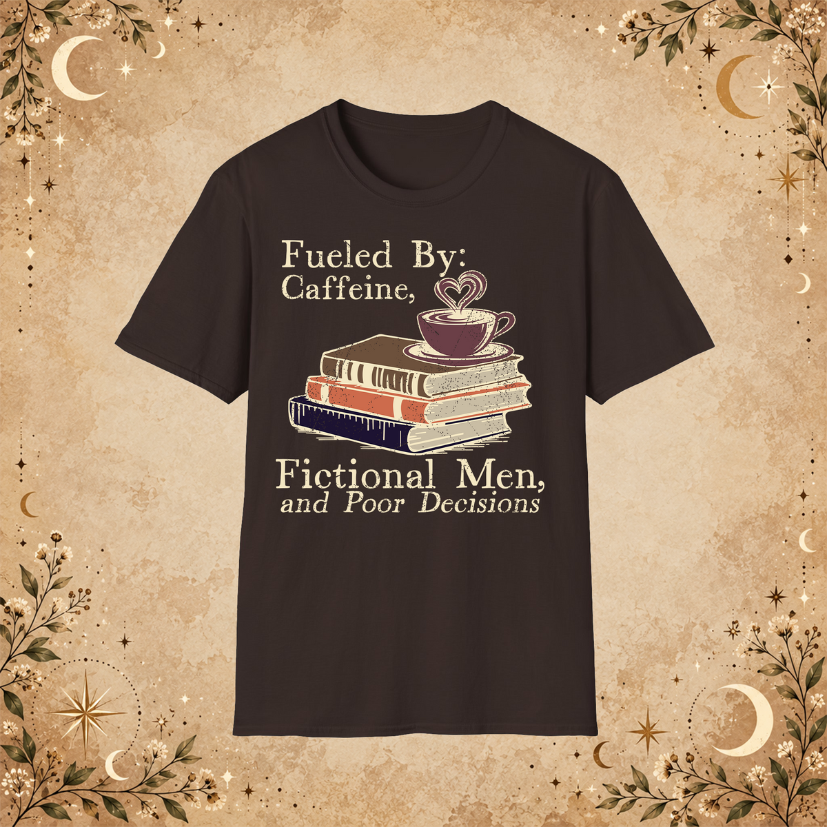 Fueled by Caffeine, Fictional Men and Poor Decisions graphic T-shirt in Dark Chocolate, front view