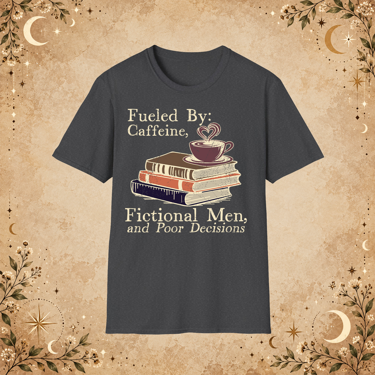 Fueled by Caffeine, Fictional Men and Poor Decisions graphic T-shirt in Dark Heather, front view