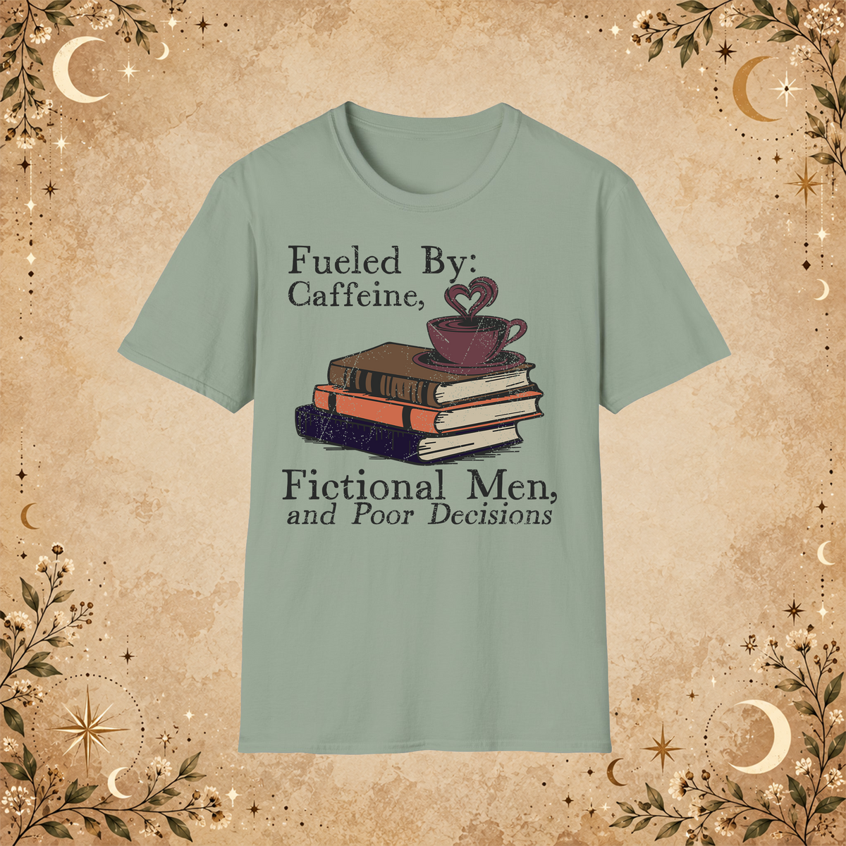 Fueled by Caffeine, Fictional Men and Poor Decisions graphic T-shirt in Sage, front view